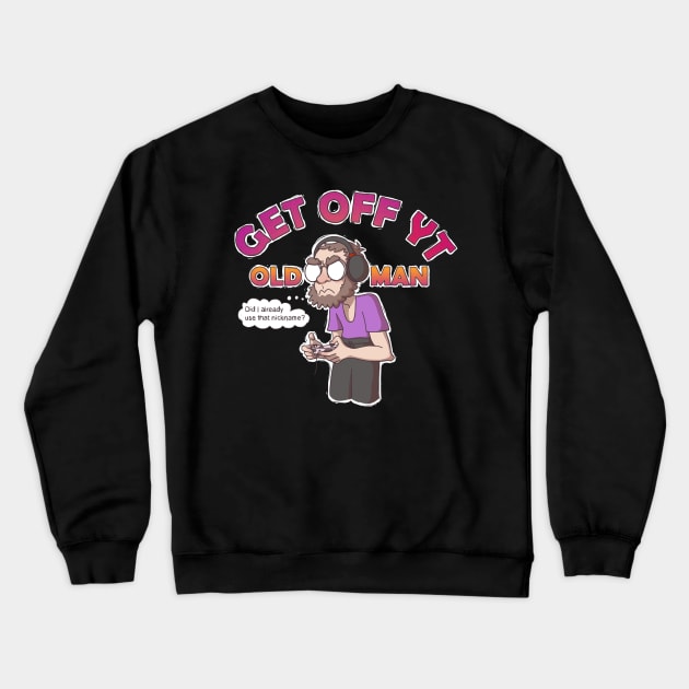 Get Off YT Old Man Crewneck Sweatshirt by BeardedClefable